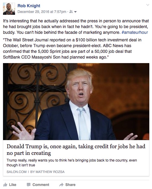 It's interesting that he actually addressed the press in person to announce that he had brought jobs back when in fact he hadn't. You're going to be president, buddy. You can't hide behind the facade of marketing anymore. #amateurhour "The Wall Street Journal reported on a $100 billion tech investment deal in October, before Trump even became president-elect. ABC News has confirmed that the 5.000 Sprint jobs are part of a 50,000 job deal that SoftBank CEO Masayoshi Son had planned weeks ago."