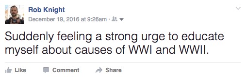 "Suddenly feeling a strong urge to educate myself about causes of WWI and WWII."