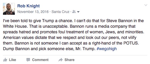 "I've been told to give Trump a chance. I can't do that for Steve Bannon in the White House. That is unacceptable. Bannon runs a media company that spreads hatred and promotes foul treatment of women, Jews, and minorities. American values dictate that we respect and look out our peers, not vilify them. Bannon is not someone I can accept as a right-hand of the POTUS. Dump Bannon and pick someone else, Mr. Trump."